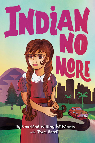 Indian No More by Charlene Willing McManis and Traci Sorell